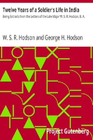 [Gutenberg 39448] • Twelve Years of a Soldier's Life in India / Being Extracts from the Letters of the Late Major W. S. R. Hodson, B. A.